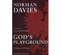 God's Playground A History of Poland: Volume II: 1795 to the Present