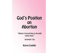 God's Position on Abortion: "Before I formed thee in the belly, I knew thee;" Jeremiah 1:5a