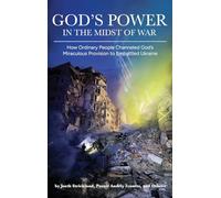 God's Power in the Midst of War: How Ordinary People Channeled God's Miraculous Provision to Embattled Ukraine (Colored)