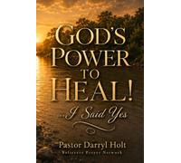 GOD'S POWER TO HEAL!: I Said Yes (TESTIMONY SERIES)