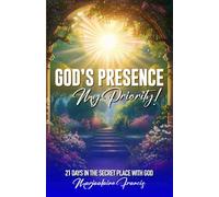 God's Presence, My Priority!: 21 Days in the Secret Place with God