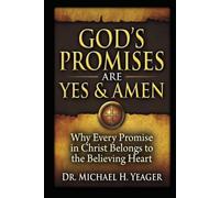 GOD'S PROMISES ARE YES & AMEN: Why Every Promise in Christ Belongs to the Believing Heart