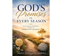 God's Promises in Every Season: Discovering His Faithfulness in Times of Waiting, Growth, and Renewal