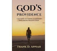 God's Providence: A Journey of Vision, Leadership and Divine Preservation