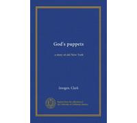 God's puppets: a story of old New York