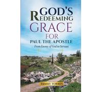 God's Redeeming Grace For Paul The Apostle: From Enemy Of God To Servant