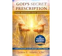 God's Secret Prescription For Modern-Day Diseases: Benefits, Nutrition, and Simple Recipes for a Healthier Lifestyle
