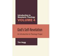 God's Self-Revelation: An Introduction to Theology Proper (Introduction to Messianic Theology)