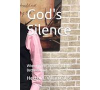 God's Silence: When Heaven is Quiet, but the Battle is Loud
