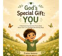 God's Special Gift: YOU: A Heartwarming Christian Picture Book About God's Love, Self-Worth, and Being Wonderfully Made (Little Steps, Big Dreams Library)