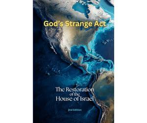 God's Strange Act: The Restoration of the House of Israel