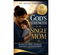 God's Strength for the Single Mom: 40 Days of Hope, Courage, and Daily Encouragement