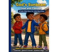 God's Sunbeam: Elijah and Christopher Lead with Courage: A Faith-Filled Story About Leadership, Believing in Yourself, and Doing What Is Right