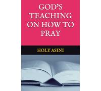 GOD'S TEACHING ON HOW TO PRAY