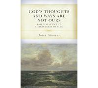 God's Thoughts and Ways Are Above Ours: Especially in the Forgiveness of Sins