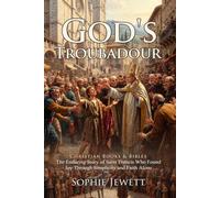 God's Troubadour: St. Francis and His Legacy: From Wealthy Merchant to Devoted Servant of God - Fully Illustrated Edition with Author Biography and Commentary