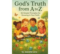 God's Truth from A to Z: 26 Simple Principles for Growing in Your Faith (Hidden in My Heart: A Scripture Learning Series)