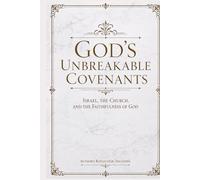 God's Unbreakable Covenants: Israel, the Church, and the Faithfulness of God