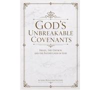 God's Unbreakable Covenants: Israel, the Church, and the Faithfulness of God