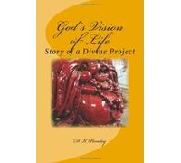 God's vision of Life: A Story Of A Divine Project: Volume 1