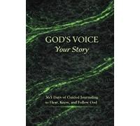 GOD'S VOICE YOUR STORY: 365 Days of Guided Journaling to Hear, Know, and Follow God