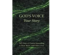 GOD'S VOICE YOUR STORY: 365 Days of Guided Journaling to Hear, Know, and Follow God