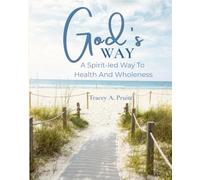 God's Way: A Spirit - Led Way to Health and Wholeness
