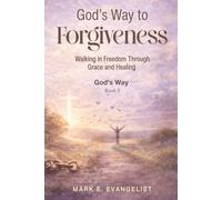 God's Way to Forgiveness: Walking in Freedom Through Grace and Healing