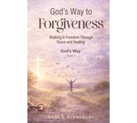 God's Way to Forgiveness: Walking in Freedom Through Grace and Healing (God's Way Discipleship Series)