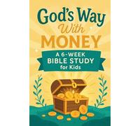 God's Way With Money: A 6-Week Bible Study for Kids