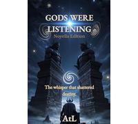 Gods Were Listening: Novella Edition: When Silence Echoed, the Gods Awakened