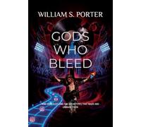 GODS WHO BLEED: NINE ROCK GODS AND THE ARCHETYPES THAT MADE AND UNMADE THEM