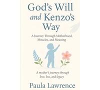 God's Will and Kenzo's Way: A Jorney Through Motherhood, Miracles, and Meaning