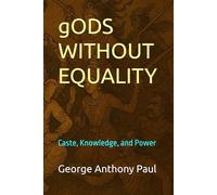 gODS WITHOUT EQUALITY: Caste, Knowledge, and Power