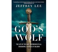 God's Wolf: The Life of the Most Notorious of All Crusaders, Scourge of Saladin