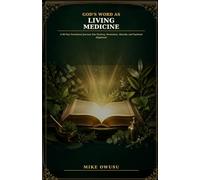 GOD'S WORD AS LIVING MEDICINE: A 90-Day Devotional Journey Into Healing, Revelation, Identity, and Spiritual Alignment