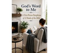 God's Word to Me: A First-Person Paraphrase of 12 Books of the Bible