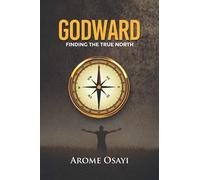 GODWARD: FINDING THE TRUE NORTH