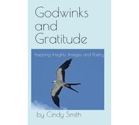 Godwinks and Gratitude: Inspiring Insights, Images and Poetry