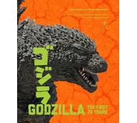 Godzilla: The First 70 Years: The Official Illustrated History of the Japanese Productions