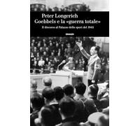 Goebbels e la «guerra totale». Il discorso al Palazzo dello sport del 1943 (Einaudi. Storia)