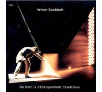 Goebbels, Heiner - Ou Bien Le Debarquement Desastreux