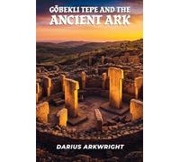 Göbekli Tepe and the Ancient Ark: 3 (Matrix Wisdom, Forbidden History Trilogy)