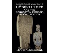 Göbekli Tepe and the Forgotten Genesis of Civilization: 5 (Lost Worlds: Ancient Origins and History)