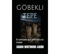 GÖBEKLI TEPE: El santuario que precedió a la ciudad