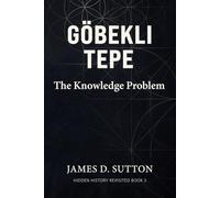 Göbekli Tepe: The Knowledge Problem (Hidden History Revisited)