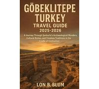 Göbeklitepe, Turkey Travel Guide 2025-2026: A Journey Through Şanlıurfa’s Archaeological Wonders, Cultural Riches, and Timeless Traditions in the Cradle of Civilization