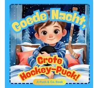 Goede Nacht, Grote Hockey-Puck!: Een lieve verhaaltje voor het slapengaan over hockey voor kleine kampioenen