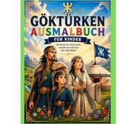 Göktürken Ausmalbuch für Kinder - Oğuz Khan, Asena & mehr | Kreatives Lernbuch über Geschichte & Kultur | Malbuch für Jungen & Mädchen