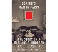 Goering's Man in Paris: The Story of a Nazi Art Plunderer and His World